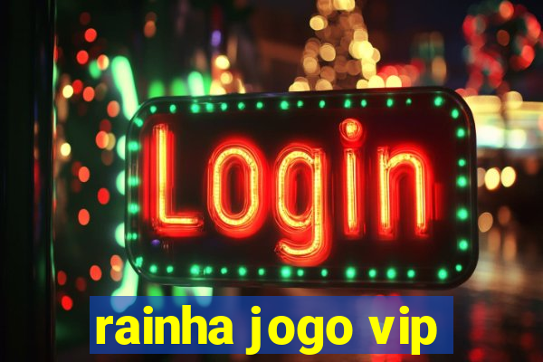 rainha jogo vip